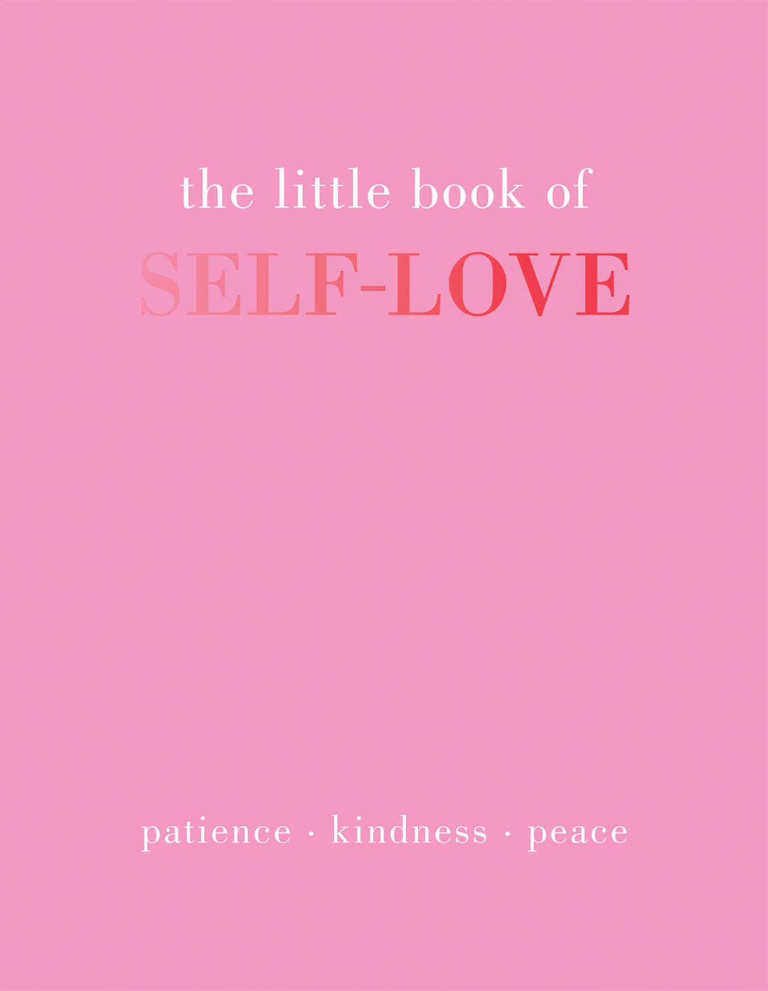Little Book Of Self Love : Patience Kindness Peace
