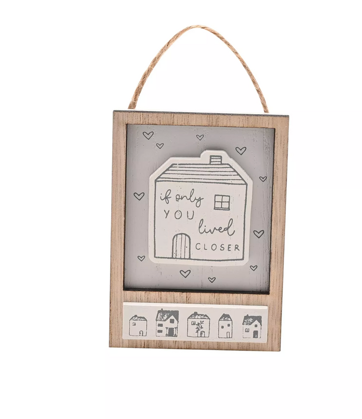 Little Houses Hanging Plaque -If only you Lived Closer