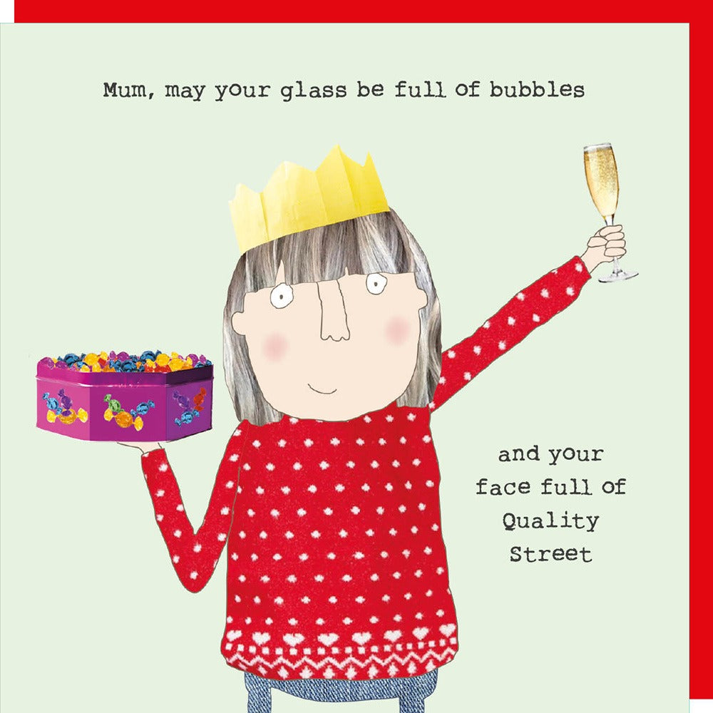 ’Mum, may your glass be full of bubbles and you face full of quality street’ Card